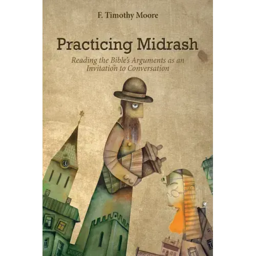 Practicing Midrash: Reading the Bible's Arguments as an Invitation to Conversation