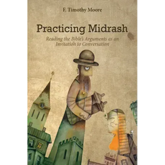 Practicing Midrash: Reading the Bible's Arguments as an Invitation to Conversation