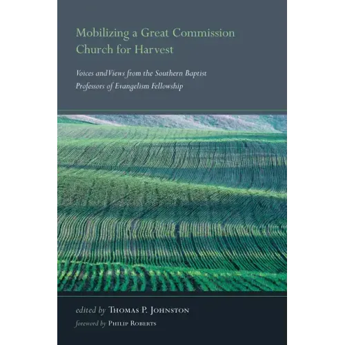 Mobilizing a Great Commission Church for Harvest: Voices and Views from the Southern Baptist Professors of Evangelism Fellowship