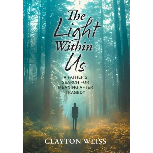 The Light Within Us: A Father's Search for Meaning After Tragedy