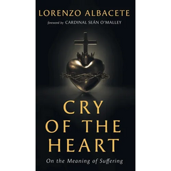 Cry of the Heart: On the Meaning of Suffering