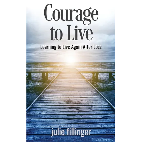 Courage to Live: Learning to Live Again After Loss