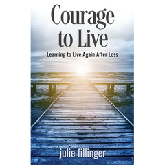 Courage to Live: Learning to Live Again After Loss