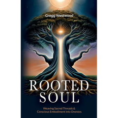 Rooted Soul: Weaving Sacred Threads and Conscious Embodiment into Oneness