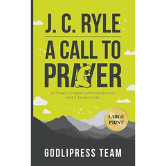 J. C. Ryle A Call to Prayer: In Today's English with Introduction and a Study Guide (LARGE PRINT)