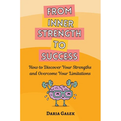 From Inner Strength to Success: How to Discover Your Strengths and Overcome Your Limitations