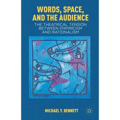 Words, Space, and the Audience: The Theatrical Tension Between Empiricism and Rationalism