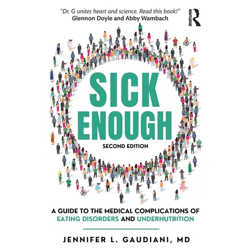 Sick Enough: A Guide to the Medical Complications of Eating Disorders and Undernutrition