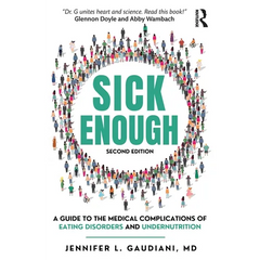 Sick Enough: A Guide to the Medical Complications of Eating Disorders and Undernutrition