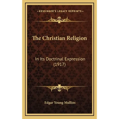 The Christian Religion: In Its Doctrinal Expression (1917)