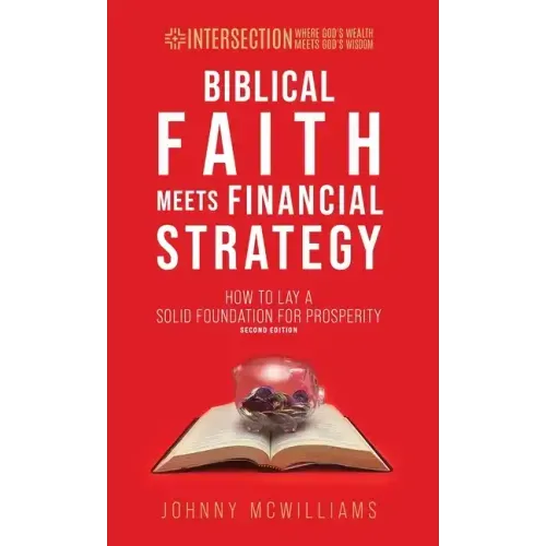 Biblical Faith Meets Financial Strategy: How to Lay a Solid Foundation for Prosperity