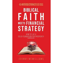 Biblical Faith Meets Financial Strategy: How to Lay a Solid Foundation for Prosperity