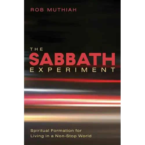 The Sabbath Experiment: Spiritual Formation for Living in a Non-Stop World