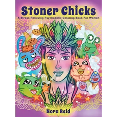 Stoner Chicks - A Stress Relieving Psychedelic Coloring Book For Women