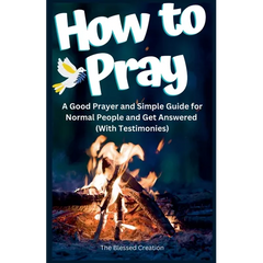 How to Pray a Good Prayer and Simple Guide for Normal People and Get Answered (With Testimonies)