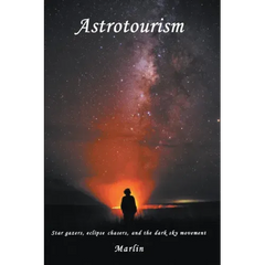 Astrotourism: Star Gazers, Eclipse Chasers, and the Dark Sky Movement
