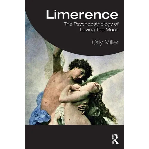 Limerence: The Psychopathology of Loving Too Much