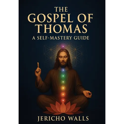 The Gospel of Thomas: A Self-Mastery Guide