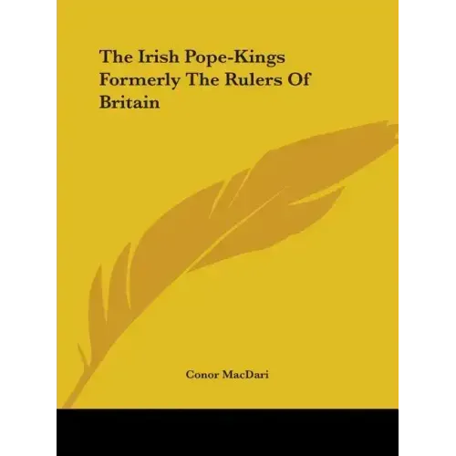 The Irish Pope-Kings Formerly The Rulers Of Britain