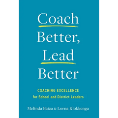 Coach Better, Lead Better: Coaching Excellence for School and District Leaders