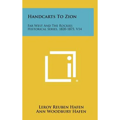 Handcarts To Zion: Far West And The Rockies Historical Series, 1820-1875, V14