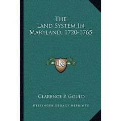 The Land System In Maryland, 1720-1765