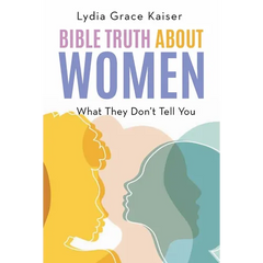 Bible Truth about Women: What They Don't Tell You