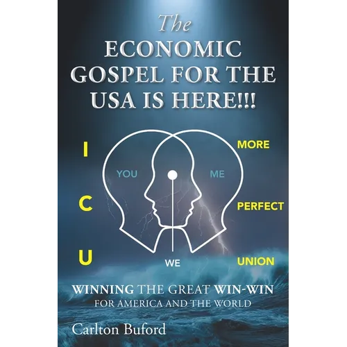 The Economic Gospel for the USA Is Here!!!: Winning the Great Win-Win for America and the World