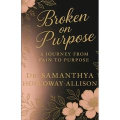 Broken on Purpose: A Journey from Pain to Purpose
