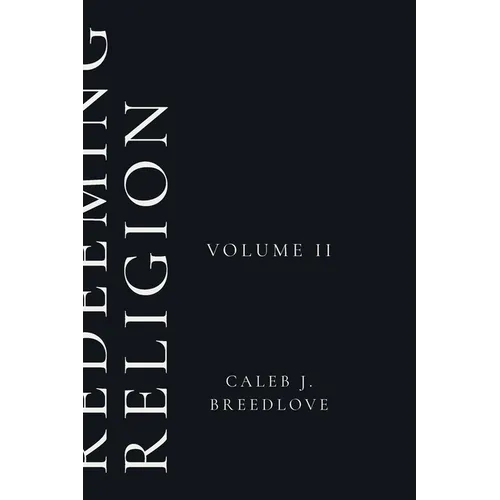 Redeeming Religion Volume II: Living Toward the End