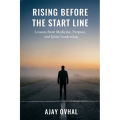 Rising Before the Start Line: Lessons from Medicine, Purpose, and Quiet Leadership
