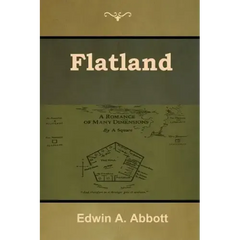 Flatland: A Romance of Many Dimensions