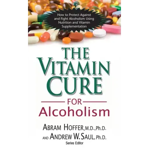 The Vitamin Cure for Alcoholism: Orthomolecular Treatment of Addictions