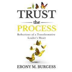 Trust the Process: Reflections of a Transformative Leader's Heart