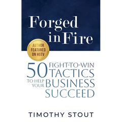 Forged in Fire: 50 Fight-to-Win Tactics to Help Your Business Succeed