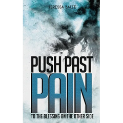 Push Past Pain: To the Blessing on the Other Side