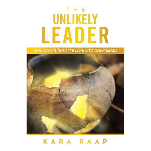 The Unlikely Leader: How God Turns Setbacks into Comebacks