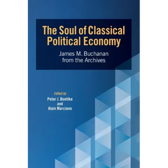 The Soul of Classical Political Economy: James M. Buchanan from the Archives