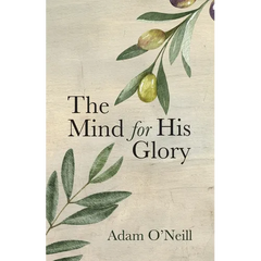 The Mind for His Glory: A Philosophy of Applied Christian Psychiatry