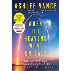 When the Heavens Went on Sale: The Misfits and Geniuses Racing to Put Space Within Reach