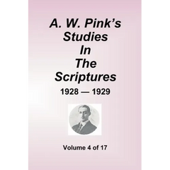 A.W. Pink's Studies In The Scriptures - 1928-29, Volume 4 of 17
