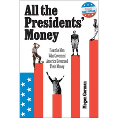 All the Presidents' Money: How the Men Who Governed America Governed Their Money