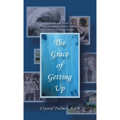 The Grace of Getting Up: Stories and Words of Encouragement for the Weary, Christ-Following Momma
