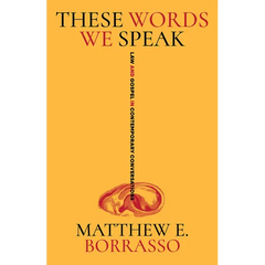 These Words We Speak: Law and Gospel in Contemporary Conversations