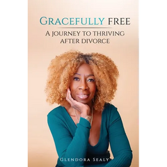 Gracefully Free: A Journey to Thriving After Divorce