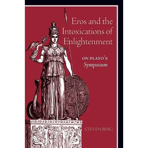 Eros and the Intoxications of Enlightenment: On Plato's Symposium