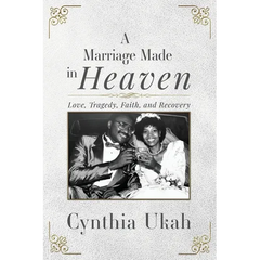 A Marriage Made in Heaven: Love, Tragedy, Faith, and Recovery