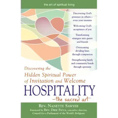 Hospitality--The Sacred Art: Discovering the Hidden Spiritual Power of Invitation and Welcome