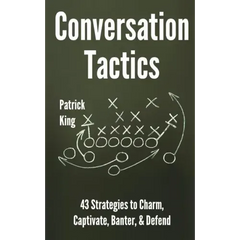 Conversation Tactics: 43 Verbal Strategies to Charm, Captivate, Banter, and Defend