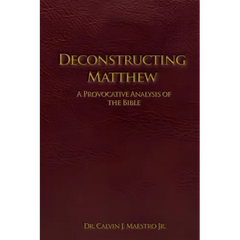 Deconstructing Matthew: A Provocative Analysis of The Bible